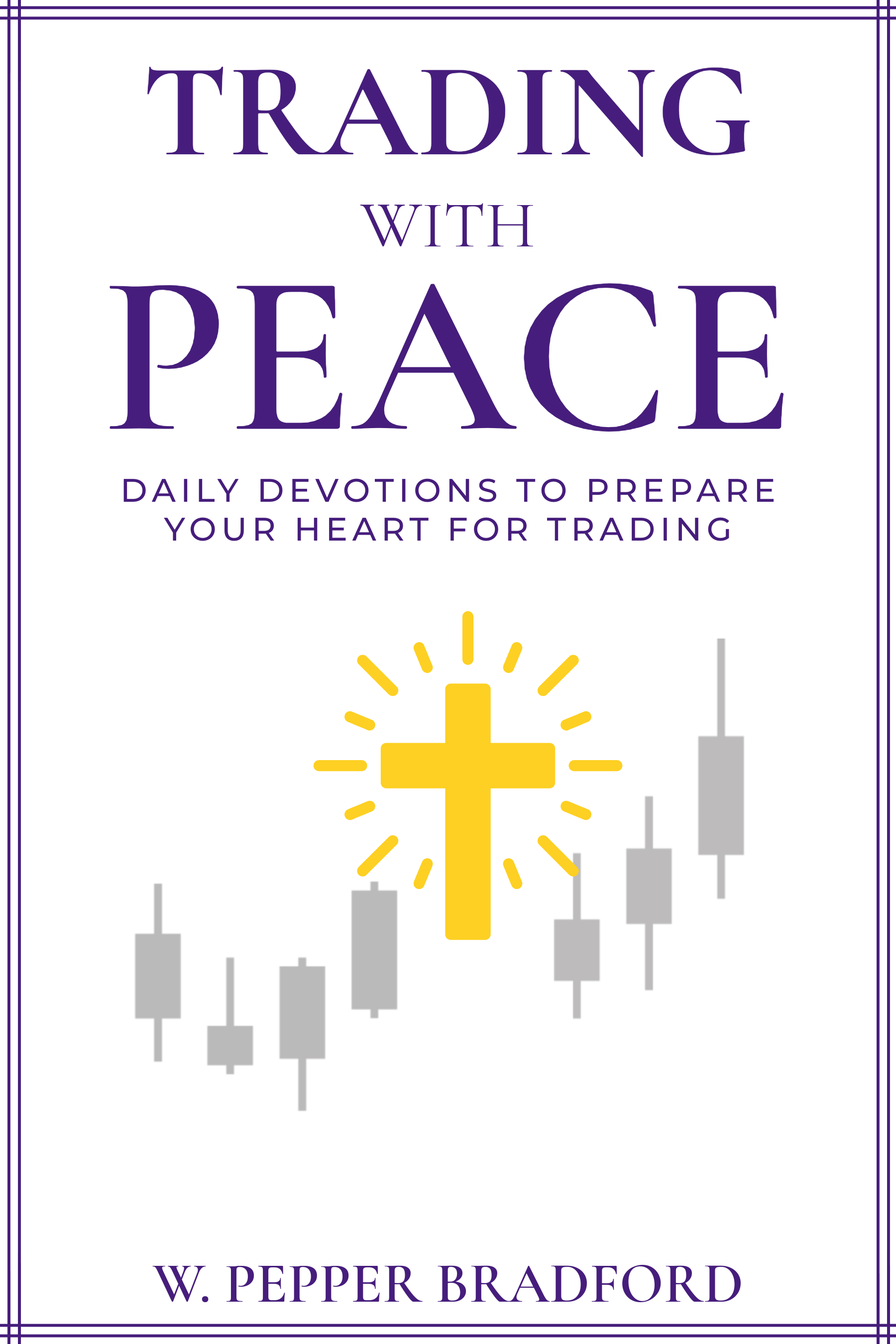 Trading With Peace: Daily Devotions to Prepare Your Heart for Trading (Pre-Order Exclusive Price)